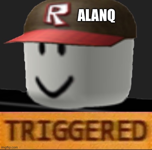 Roblox Triggered | ALANQ | image tagged in roblox triggered | made w/ Imgflip meme maker