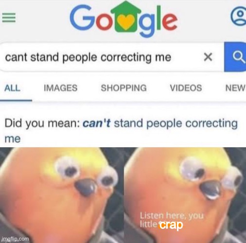 You trying to anger me now? |  crap | image tagged in now listen here you little,google,you have become the very thing you swore to destroy,task failed successfully | made w/ Imgflip meme maker
