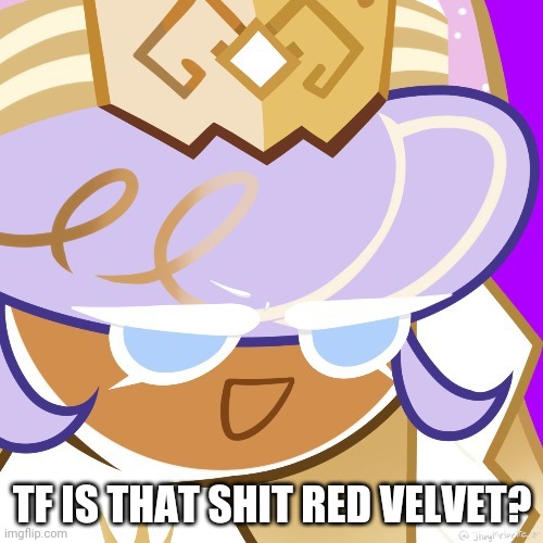 Best girl 2022 | TF IS THAT SHIT RED VELVET? | image tagged in best girl 2022 | made w/ Imgflip meme maker
