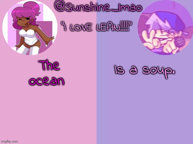 Sunshine's lean temp idek | Is a soup. The ocean | image tagged in sunshine's lean temp idek | made w/ Imgflip meme maker