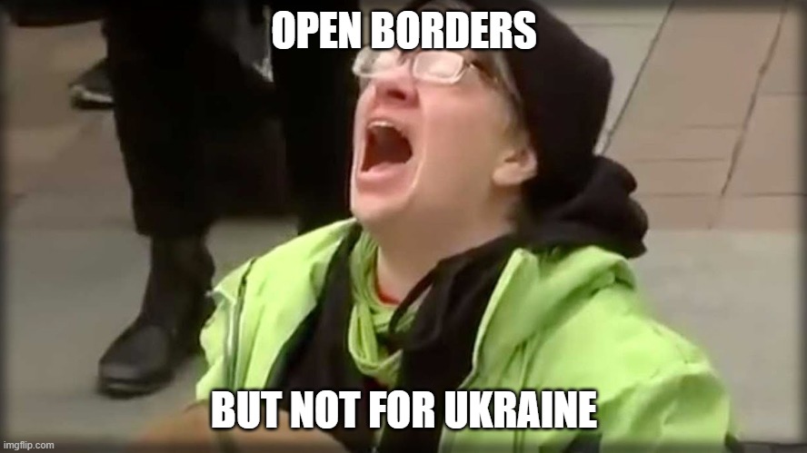 SJW are incapable of logic. | OPEN BORDERS; BUT NOT FOR UKRAINE | image tagged in trump sjw no,ukraine,russia,apocalypse | made w/ Imgflip meme maker