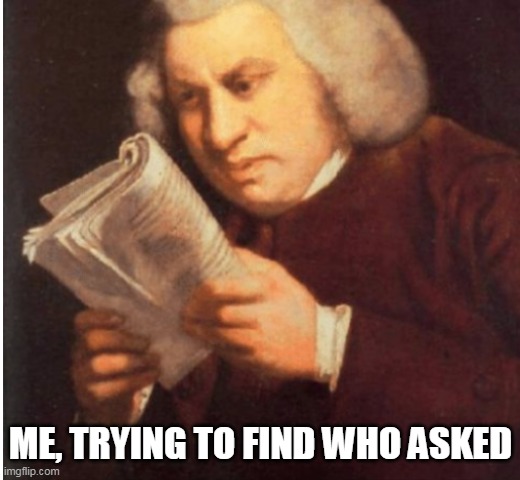 me trying to find | ME, TRYING TO FIND WHO ASKED | image tagged in me trying to find | made w/ Imgflip meme maker
