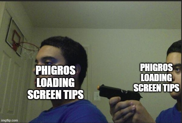 Two of the loading screen tips are "loading screen tips aren't helpful" | PHIGROS LOADING SCREEN TIPS; PHIGROS LOADING SCREEN TIPS | image tagged in trust nobody not even yourself,phigros,loading screen tips | made w/ Imgflip meme maker