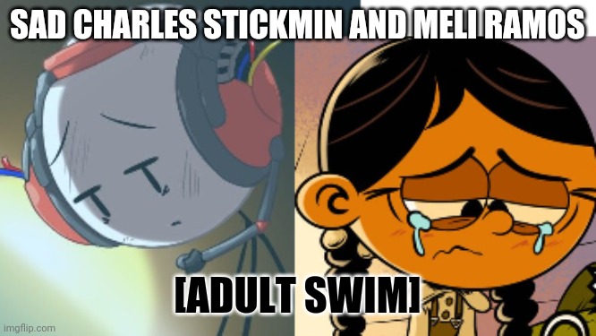 Sad Charles Stickmin and Meli Ramos | SAD CHARLES STICKMIN AND MELI RAMOS; [ADULT SWIM] | image tagged in nickelodeon | made w/ Imgflip meme maker