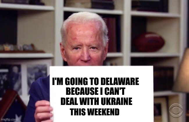 ukraine joe | I'M GOING TO DELAWARE 
BECAUSE I CAN'T 
DEAL WITH UKRAINE; THIS WEEKEND | image tagged in demented joe biden | made w/ Imgflip meme maker