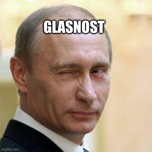 Putin Winking | GLASNOST | image tagged in putin winking | made w/ Imgflip meme maker