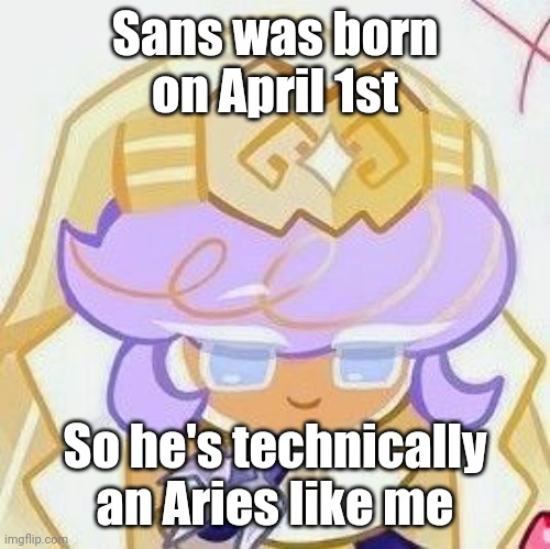 Pastry ❤ | Sans was born on April 1st; So he's technically an Aries like me | image tagged in pastry | made w/ Imgflip meme maker