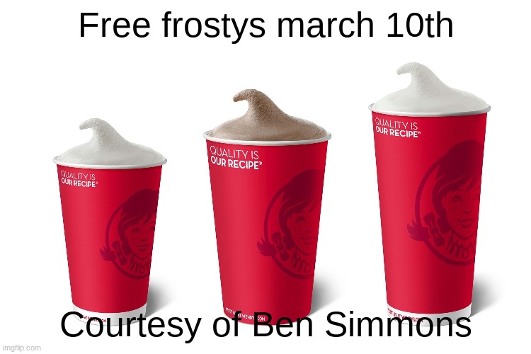 FREE FROSTYS MARCH 10!!! | Free frostys march 10th; Courtesy of Ben Simmons | image tagged in 76ers,nba,ben simmons,ben 10 | made w/ Imgflip meme maker