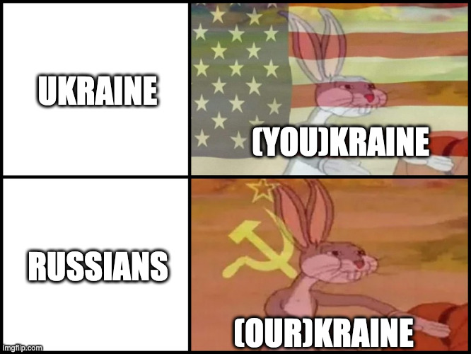 Back in the USSR | UKRAINE; (YOU)KRAINE; RUSSIANS; (OUR)KRAINE | image tagged in capitalist and communist,bugs bunny communist | made w/ Imgflip meme maker