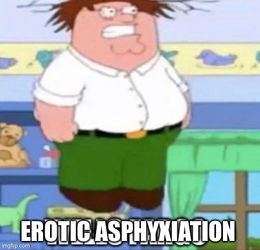 EROTIC ASPHYXIATION | made w/ Imgflip meme maker