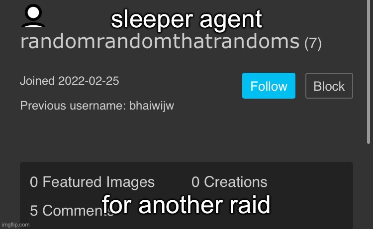 treat it well | sleeper agent; for another raid | made w/ Imgflip meme maker