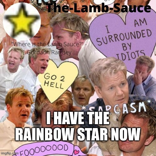 The-Lamb-Sauce’s announcement temp | I HAVE THE RAINBOW STAR NOW | image tagged in the-lamb-sauce s announcement temp | made w/ Imgflip meme maker