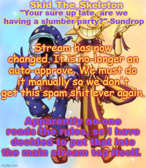 I'm already pissed off at this | Stream has now changed. It is no-longer an auto-approve. We must do it manually so we don't get this spam shit ever again. Apparently no-one reads the rules, so I have decided to put that into the main stream top itself. | image tagged in skid's sun and moon temp | made w/ Imgflip meme maker