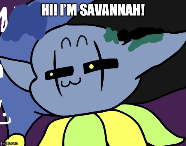How are you? | HI! I’M SAVANNAH! | made w/ Imgflip meme maker