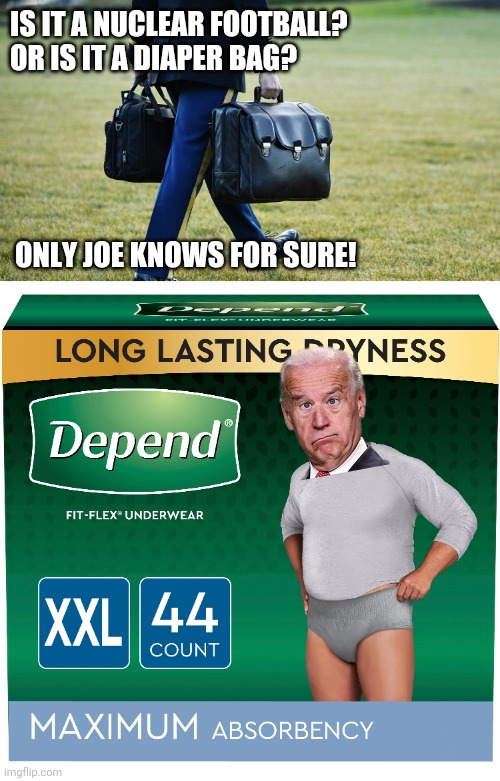 Actually, I don't think he does... | IS IT A NUCLEAR FOOTBALL?
OR IS IT A DIAPER BAG? ONLY JOE KNOWS FOR SURE! | image tagged in joe biden,diapers,bad,president,worthless,puppet | made w/ Imgflip meme maker