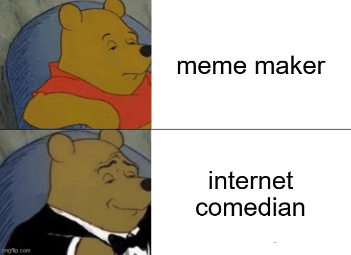 free epic mahleb | meme maker; internet comedian | image tagged in memes,tuxedo winnie the pooh | made w/ Imgflip meme maker