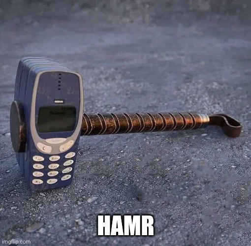 Nokia Phone Thor hammer | HAMR | image tagged in nokia phone thor hammer | made w/ Imgflip meme maker