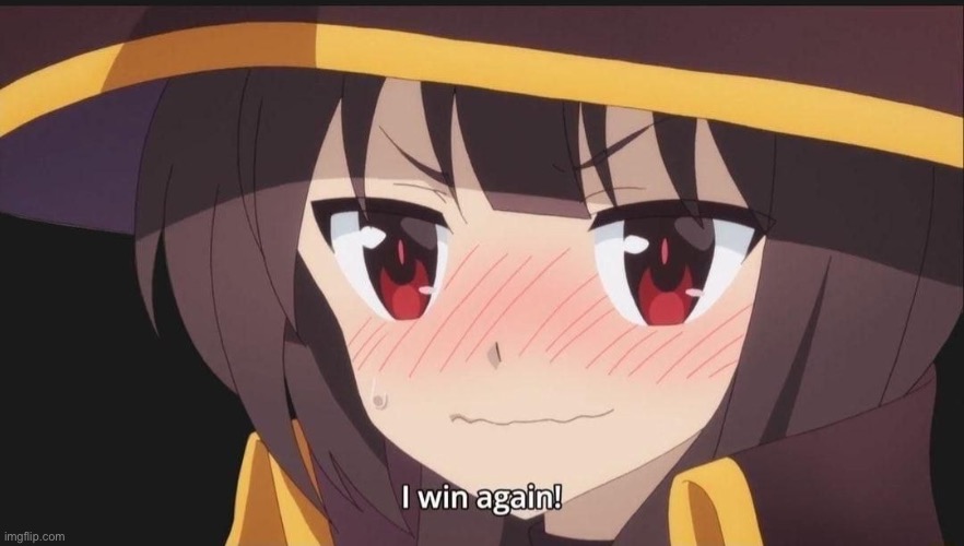 I win again megumin | image tagged in i win again megumin | made w/ Imgflip meme maker