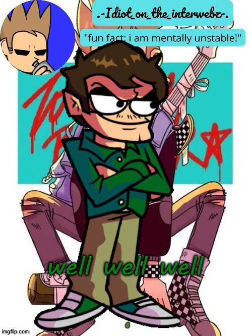 well well well | image tagged in eddsworld | made w/ Imgflip meme maker