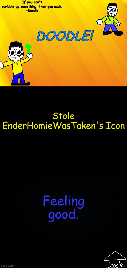 Doodle AT V1 | Stole EnderHomieWasTaken's Icon; Feeling good. | image tagged in doodle at v1 | made w/ Imgflip meme maker
