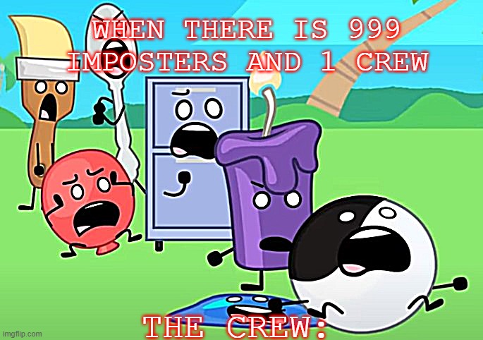 BOI They are oh so dead. | WHEN THERE IS 999 IMPOSTERS AND 1 CREW; THE CREW: | image tagged in funny memes | made w/ Imgflip meme maker