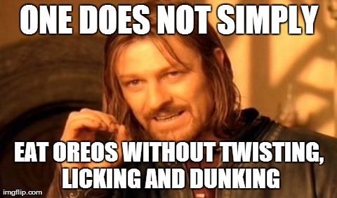 One Does Not Simply Meme | ONE DOES NOT SIMPLY EAT OREOS WITHOUT TWISTING, LICKING AND DUNKING | image tagged in memes,one does not simply | made w/ Imgflip meme maker