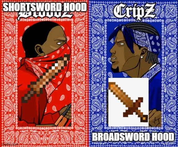 i am on broadsword hood btw | SHORTSWORD HOOD; BROADSWORD HOOD | image tagged in which side are you on | made w/ Imgflip meme maker
