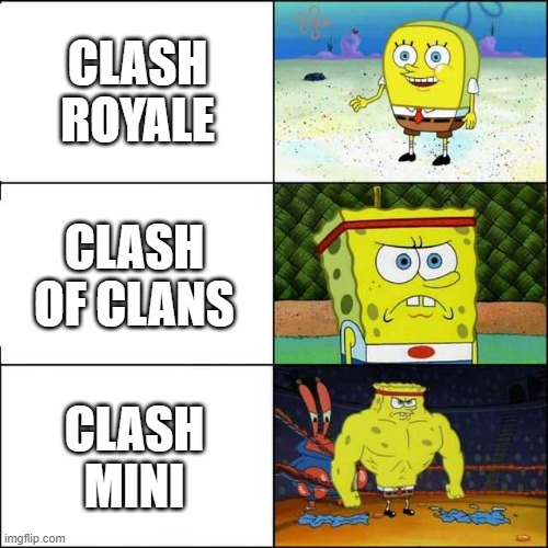 Spongebob strong | CLASH ROYALE; CLASH OF CLANS; CLASH MINI | image tagged in spongebob strong | made w/ Imgflip meme maker