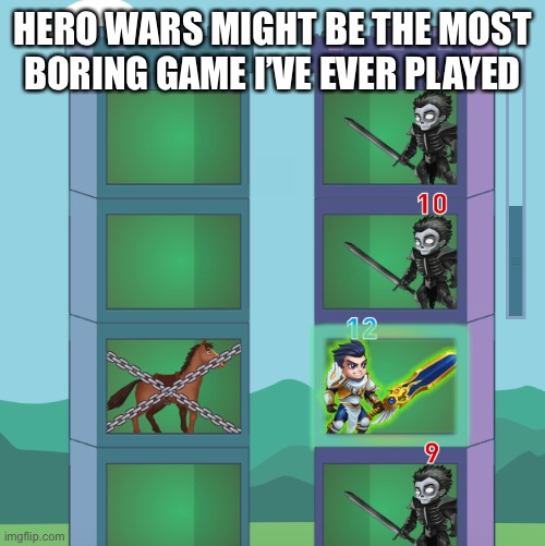 HERO WARS MIGHT BE THE MOST BORING GAME I’VE EVER PLAYED | made w/ Imgflip meme maker