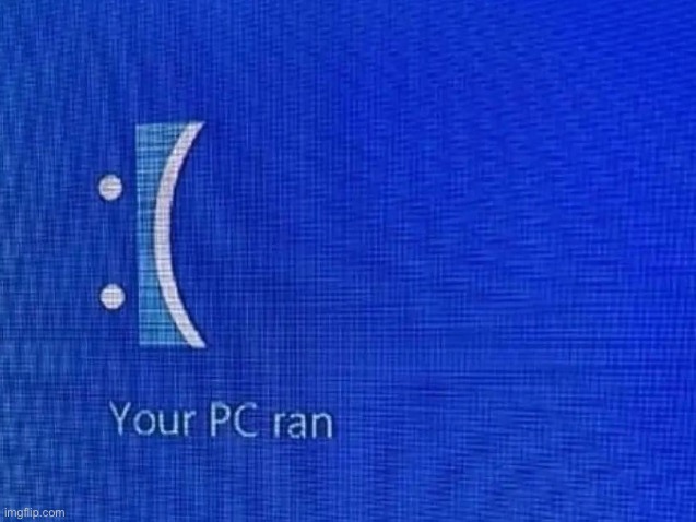 Your PC ran | made w/ Imgflip meme maker