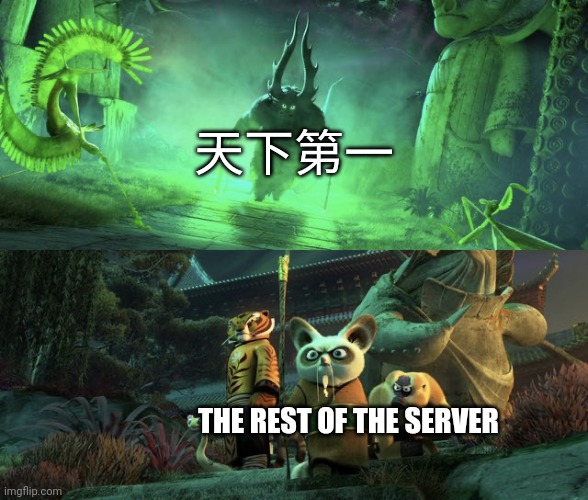 Online games be like | 天下第一; THE REST OF THE SERVER | image tagged in kung-fu panda villain heroes | made w/ Imgflip meme maker
