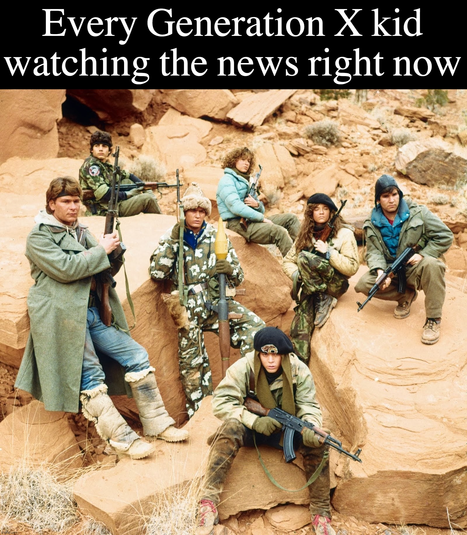Gen Xers watching the news |  Every Generation X kid
watching the news right now | image tagged in politics,war,red dawn,gen x,ukraine,remake | made w/ Imgflip meme maker