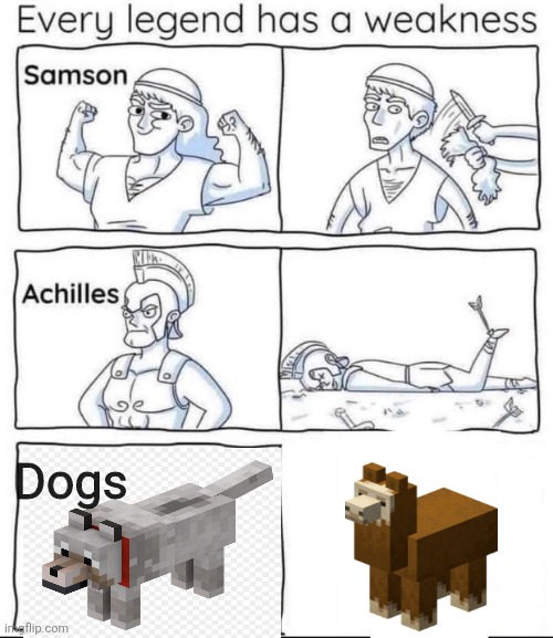 Every legend has a weakness | Dogs | image tagged in every legend has a weakness,dog,dogs,llama,llamas,minecraft | made w/ Imgflip meme maker