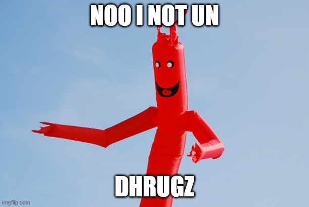 Wavy man drug test | NOO I NOT UN; DHRUGZ | image tagged in wavy man | made w/ Imgflip meme maker