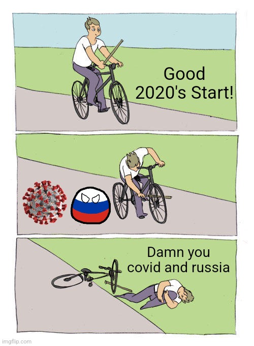 oeuf | Good 2020's Start! Damn you covid and russia | image tagged in memes,bike fall,2020s,coronavirus,covid-19,russia | made w/ Imgflip meme maker