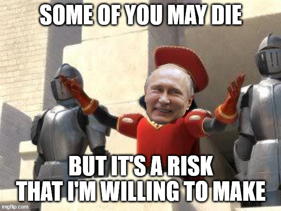 "When the rich make war, it's the poor who die" - Jean-Paul Sartre | SOME OF YOU MAY DIE; BUT IT'S A RISK THAT I'M WILLING TO MAKE | image tagged in some of you may die,putin,ukraine,shrek,russia | made w/ Imgflip meme maker