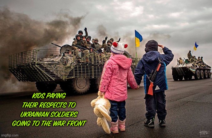 What a world we live in | KIDS PAYING THEIR RESPECTS TO UKRAINIAN SOLDIERS GOING TO THE WAR FRONT | image tagged in politics,respect,ukraine vs russia | made w/ Imgflip meme maker