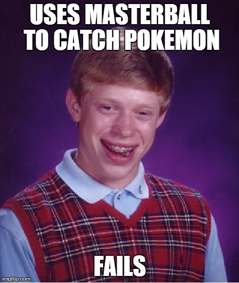 Bad Luck Brian | USES MASTERBALL TO CATCH POKEMON FAILS | image tagged in memes,bad luck brian | made w/ Imgflip meme maker