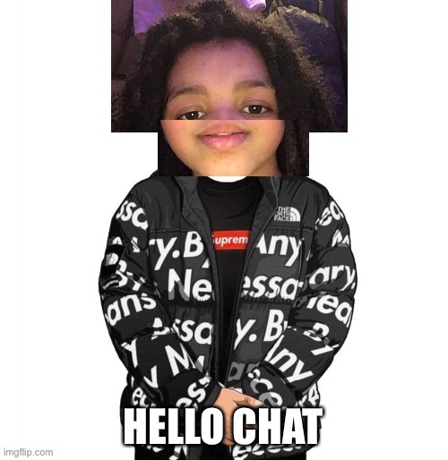 Cursed Sugas drip | HELLO CHAT | image tagged in cursed sugas drip | made w/ Imgflip meme maker