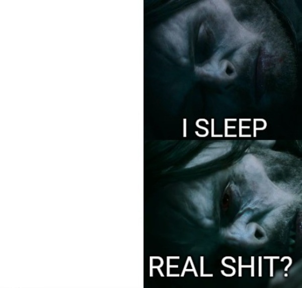 High Quality I Sleep, Real Shit? Morbius Blank Meme Template