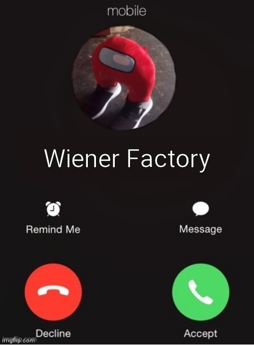 Looks like I'm getting a call from the wiener factory! | Wiener Factory | image tagged in balls industry blank -created by capto,balls industry,wiener factory,memes,spam,funny | made w/ Imgflip meme maker