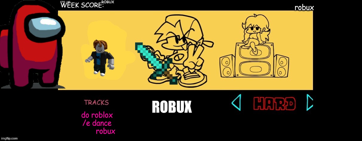 robux | ROBUX; robux; ROBUX; do roblox /e dance         robux | image tagged in fnf custom week | made w/ Imgflip meme maker