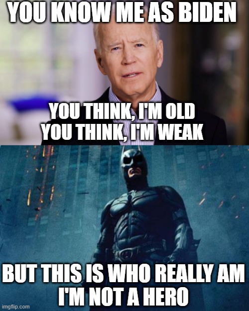 Putins Mistake | YOU KNOW ME AS BIDEN; YOU THINK, I'M OLD
YOU THINK, I'M WEAK; BUT THIS IS WHO REALLY AM
I'M NOT A HERO | image tagged in joe biden 2020,batman,putin,ukraine | made w/ Imgflip meme maker