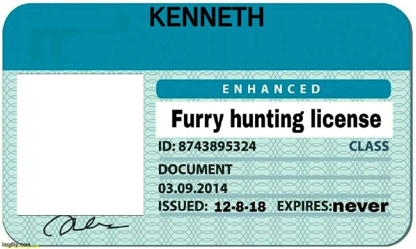 Kenneth- | KENNETH | image tagged in furry hunting license | made w/ Imgflip meme maker