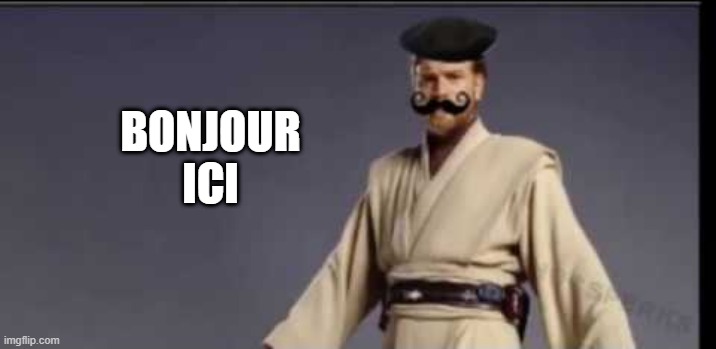 Guerre de L'Etoille | BONJOUR ICI | image tagged in obi wan kenobi | made w/ Imgflip meme maker