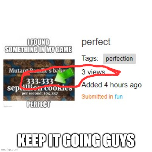 KEEP IT GOING GUYS | image tagged in to be continued | made w/ Imgflip meme maker