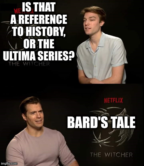 Henry Cavill Interview | IS THAT A REFERENCE TO HISTORY, OR THE ULTIMA SERIES? BARD'S TALE | image tagged in henry cavill interview | made w/ Imgflip meme maker