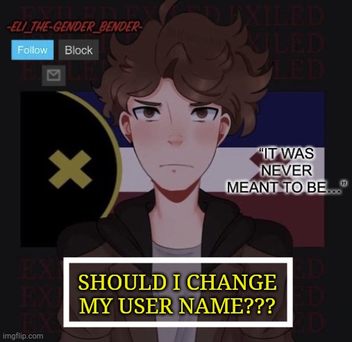 -Eli_the-gender_bender- Dream SMP Template | SHOULD I CHANGE MY USER NAME??? | image tagged in -eli_the-gender_bender- dream smp template | made w/ Imgflip meme maker