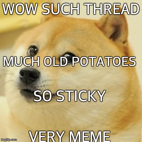 Doge Meme | WOW SUCH THREAD VERY MEME SO STICKY MUCH OLD POTATOES | image tagged in memes,doge | made w/ Imgflip meme maker