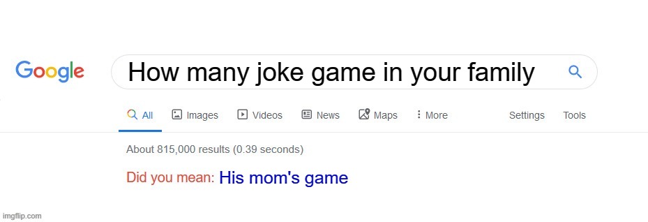 Me and my mom for a video game | How many joke game in your family; His mom's game | image tagged in did you mean,memes | made w/ Imgflip meme maker